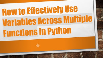 How to Effectively Use Variables Across Multiple Functions in Python