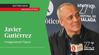 Entrevista con JAVIER GUTIÉRREZ, protagonista de PÁJAROS #27FestivalMálaga