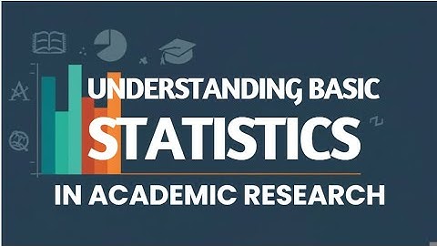 Understanding Basic Statistical Principles in Academic Research