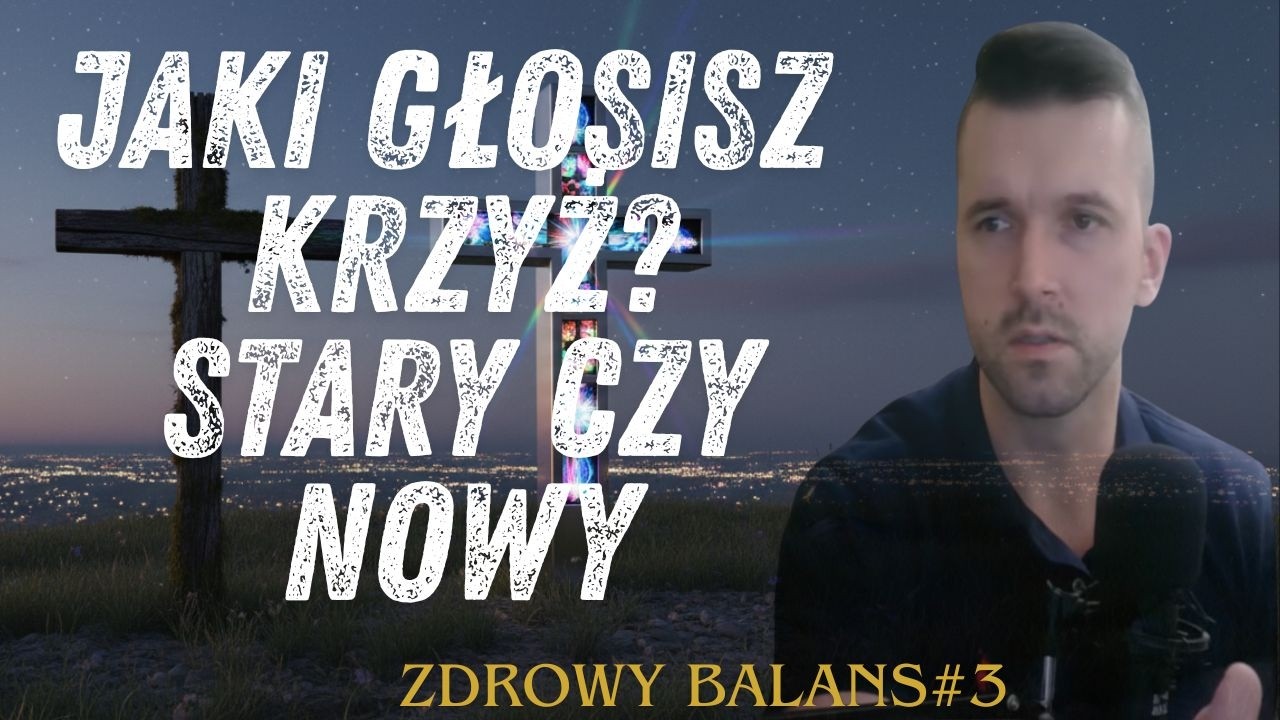 Jaki głosisz krzyż? Stary czy nowy? - Zdrowy balans#3