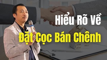 Hiểu rõ về Đặt Cọc Bán Chênh trong đầu tư Bất Động Sản | Nguyễn Thành Tiến