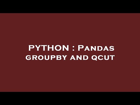 PYTHON : Pandas groupby and qcut