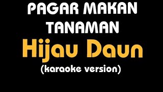 (Karaoke) PAGAR MAKAN TANAMAN || Hijau Daun, lirik