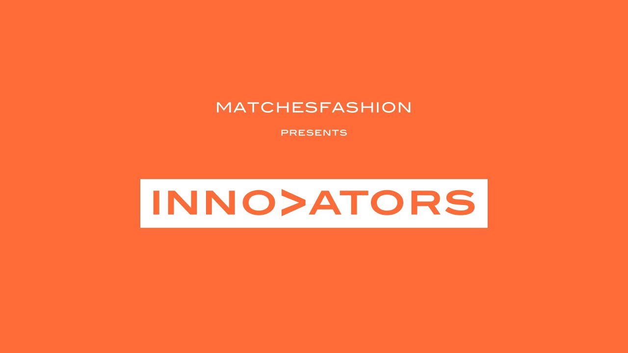 MATCHESFASHION Innovators Class of 2021 YouTube