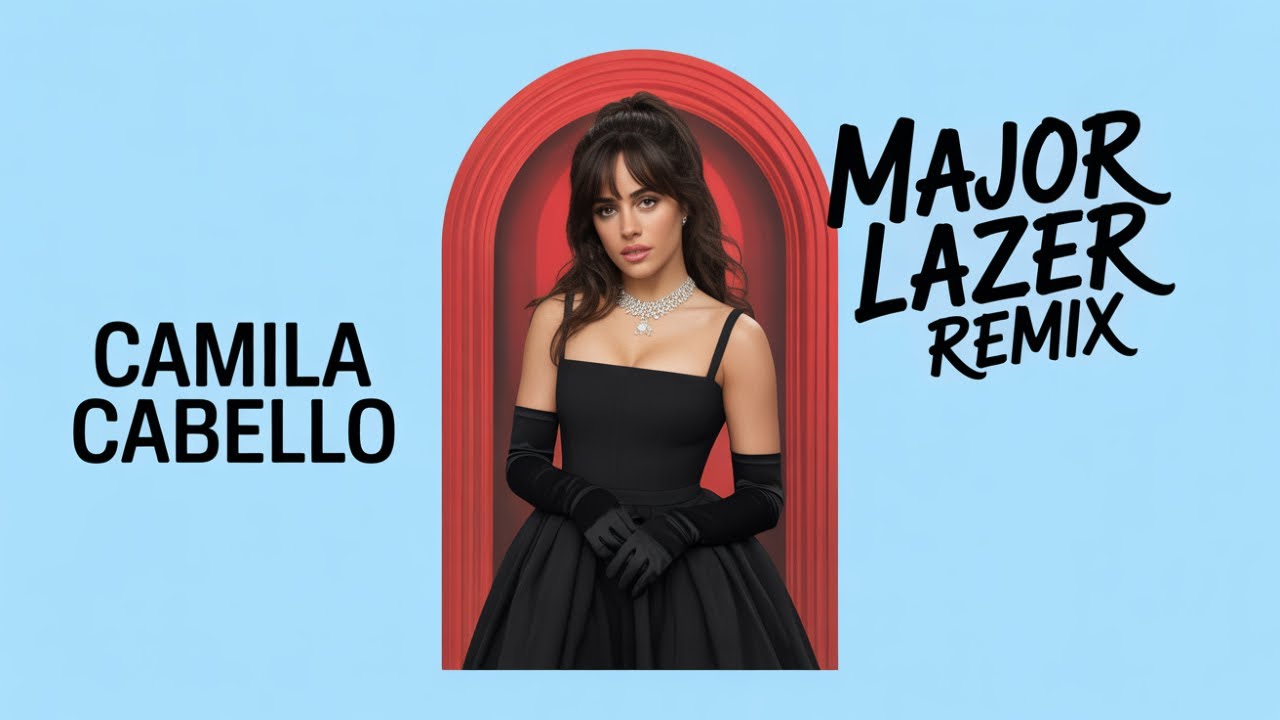 HD 🎵 Camila Cabello – Don’t Go Yet (Major Lazer Remix)