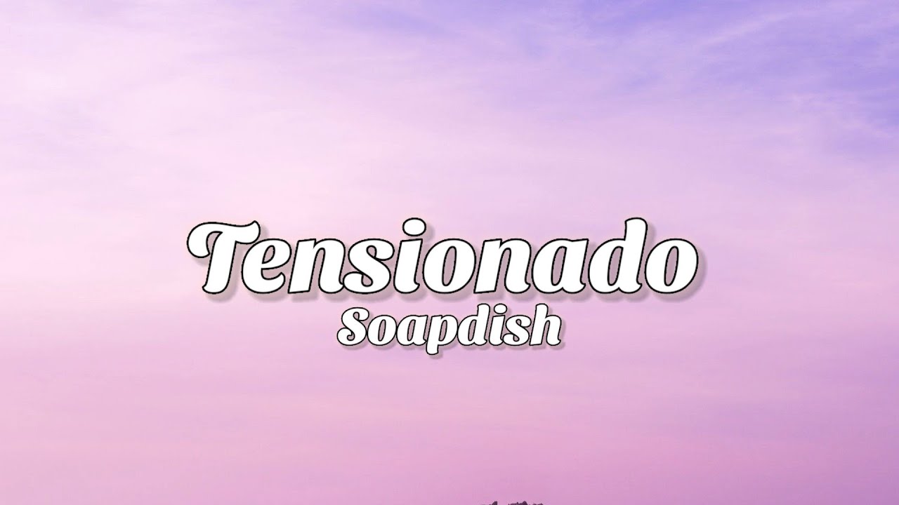Tensionado Soapdish (Lyrics Video) YouTube