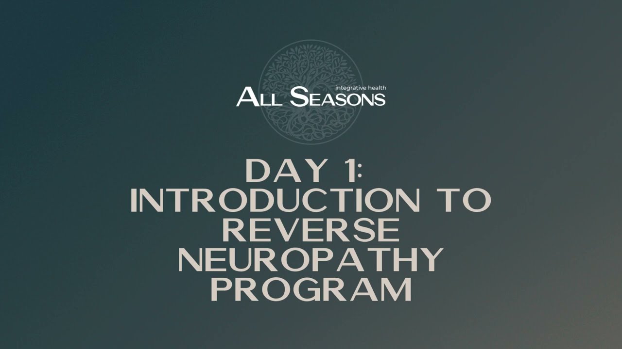 All Seasons Integrative Health - Reverse Neuropathy Program - Day 1