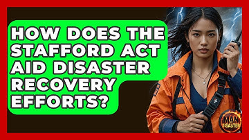 How Does The Stafford Act Aid Disaster Recovery Efforts? - Man vs. Disaster
