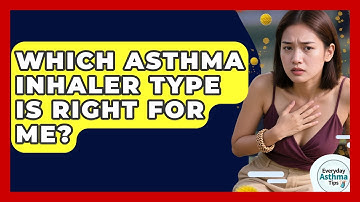 Which Asthma Inhaler Type Is Right For Me? - Everyday Asthma Tips
