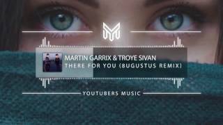 Download Lagu Martin Garrix \u0026 Troye Sivan   There For You 8ugustus Remix ̣ vietsub MP3