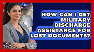 How Can I Get Military Discharge Assistance for Lost Documents - Veteran Community Guide