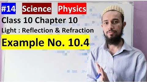 🔥 Class10 Chapter10 | Light: Reflection & Refraction | NCERT Example 10.4 | 14 | by Aziz Bohra