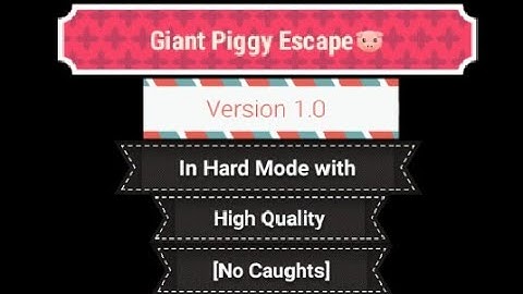 Giant Piggy Escape🐷 Version 1.0 In Hard Mode with High Quality [No Caughts]