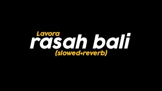 Lavora-Rasah Bali (slowed+reverb) | kelpinptrck