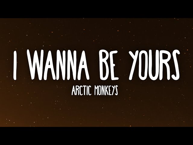 Arctic Monkeys - I Wanna Be Yours (Lyrics) class=