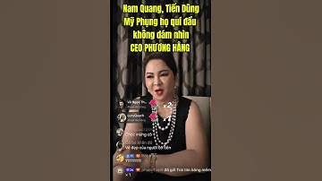 Nam Quang Tiến Dũng Mỹ Phụng Xấu Hô Không Dám Nhìn Mặt Phương Hằng #nguyenphuonghanglivestream