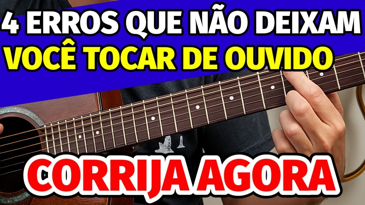 🎸4 ERROS FATAIS que te impedem de TOCAR de OUVIDO e se LIVRAR DAS CIFRAS no VIOLÃO (E como CORRIGIR)