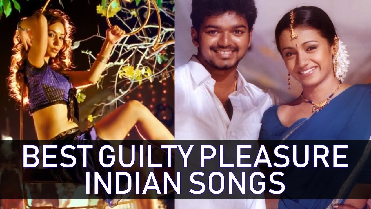 10 Best Guilty Pleasure Indian Songs Part 1 Youtube