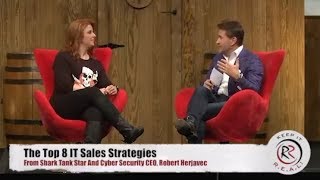 The Top 8 IT Sales Strategies From Shark Tank Star And Cyber Security CEO Robert Herjavec