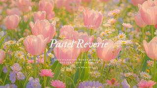 pastel reverie 🌷relaxing piano for slow mornings