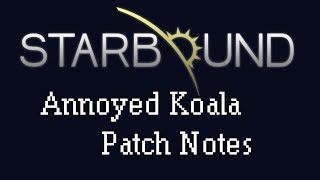 [Starbound Patch Notes] - Annoyed Koala 12/9/13