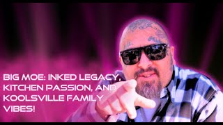 Big Moe Inked Legacy, Kitchen Passion and Koolsville Family Vibes