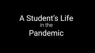 A Student's Life in the Pandemic