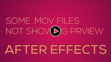 Some MOV Video clip not showing preview -After effects