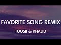 Toosii & Khalid - Favorite Song Remix (Lyrics) New Song