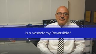 Is a Vasectomy Reversible?