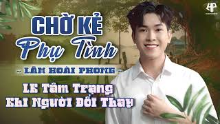 Chờ Kẻ Phụ Tình – Liên Khúc Bolero Đau Nhói | Lâm Hoài Phong Hát Là Thấm