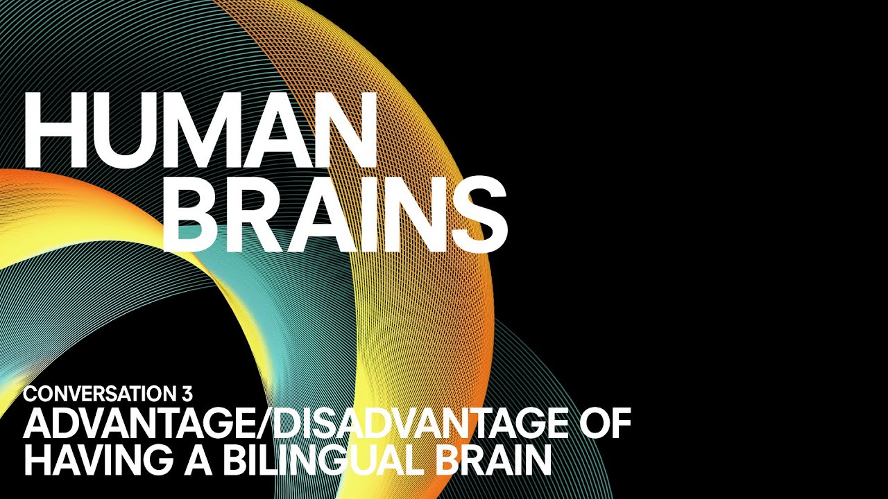 CONVERSATION #3 ADVANTAGE/DISADVANTAGE OF HAVING A BILINGUAL BRAIN