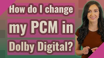 How do I change my PCM in Dolby Digital?