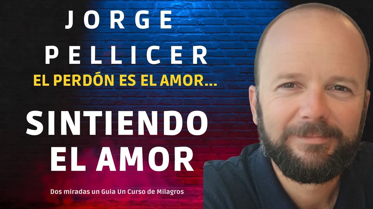 El PERDÓN ES AMOR -Caminando Juntos con - Jorge Pellicer - UCDM