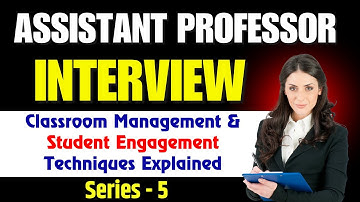 Assistant Professor Interview: Classroom Management & Student Engagement Techniques Explained