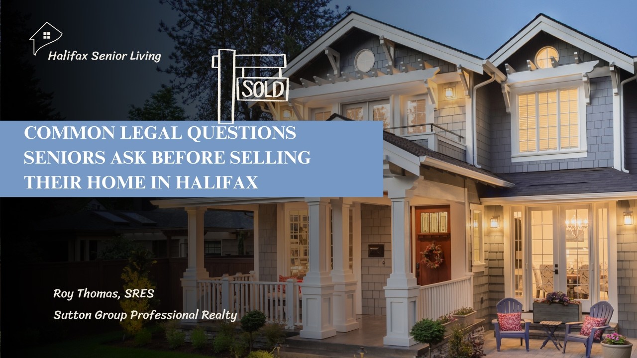 Common Legal Questions Seniors Ask Before Selling Their Home in Halifax