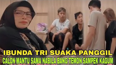 ibunda tri suaka panggil calon mantu sama Nabila bang temon Sampek kagum