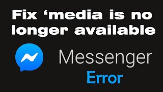 How do I fix this media is no longer available on Messenger