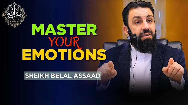 How to Master Your Emotions the Islamic Way | Belal Assaad