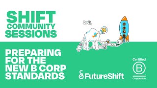 Shift Sessions | Preparing for the new B Corp Standards