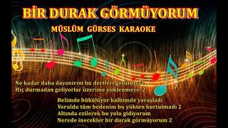 BİR DURAK GÖRMÜYORUM - Karaoke MÜSLÜM GÜRSES Resimi