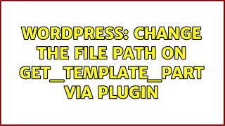 Wordpress: Change the file path on get_template_part via plugin