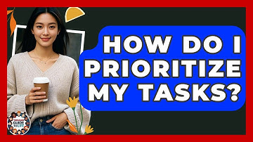 How Do I Prioritize My Tasks? - Teenager Guide to Life