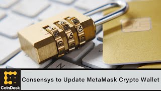 ConsenSys to Update MetaMask Crypto Wallet After Privacy Backlash