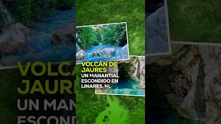 Volcán de Jaures: un manantial escondido en Linares, NL