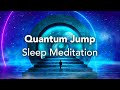 Guided sleep meditation quantum jump enter a parallel reality manifest alternate versions of you