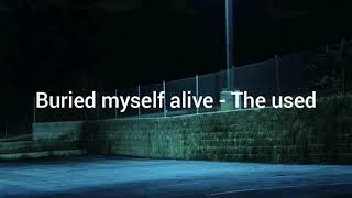 Buried myself alive - The used // lyrics