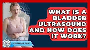 What Is A Bladder Ultrasound And How Does It Work? - Bladder Health Support