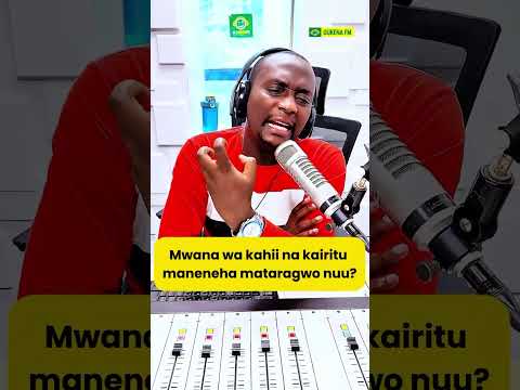 Mwana Wa Kahii Na Kairitu Maneneha Mataragwo Nuu Gukenaexpress Gukenafm