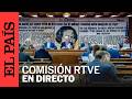 DIRECTO | Comisión Mixta de Control Parlamentario de RTVE | EL PAÍS